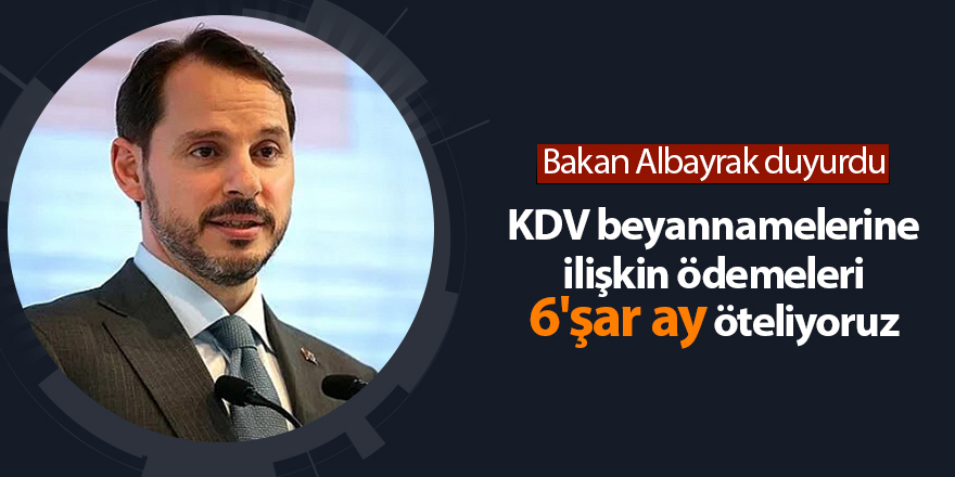 KDV beyannamelerine ilişkin ödemeleri 6'şar ay öteliyoruz