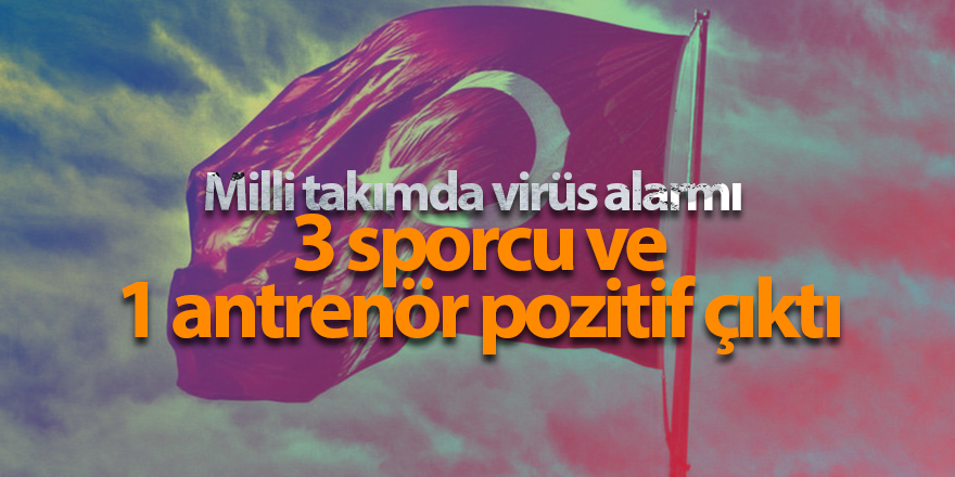 Milli takımda virüs alarmı