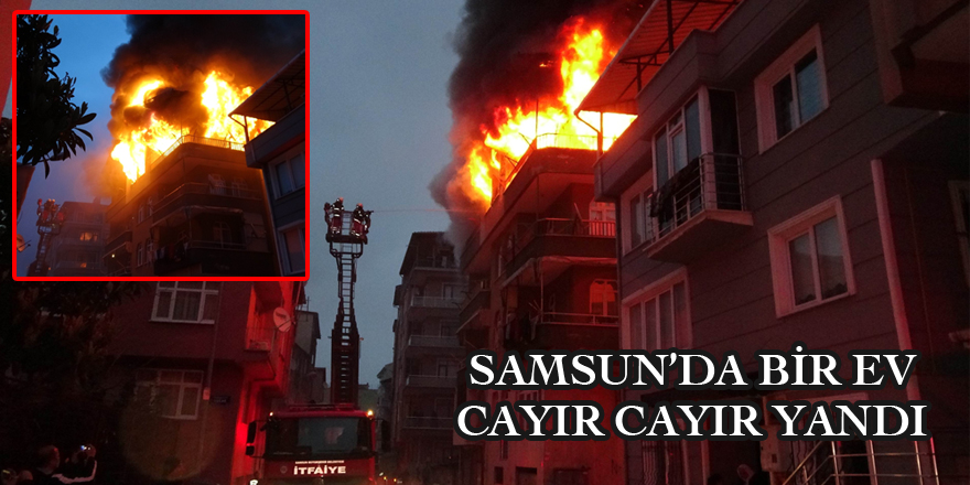 Samsun'da korkutan ev yangını