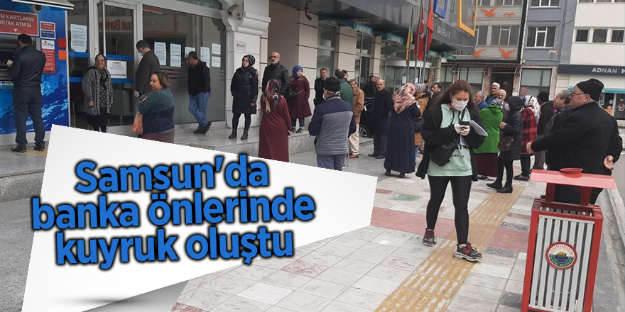 Samsun'da banka önlerinde kuyruk oluştu