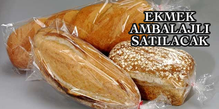 Ekmek artık ambalajlı satılacak