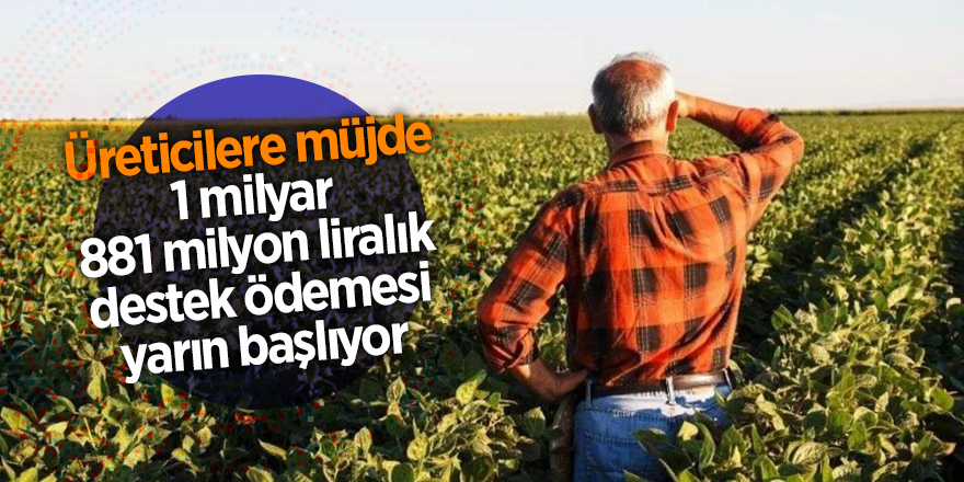 1 milyar 881 milyon liralık destek ödemesi yarın başlıyor