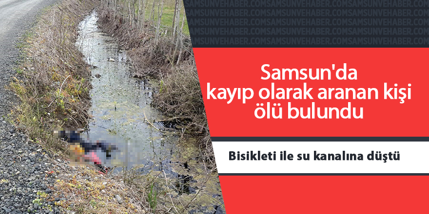 Samsun'da kayıp olarak aranan kişi ölü bulundu