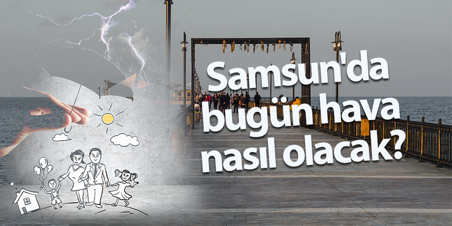 Samsun'da bugün hava nasıl olacak?