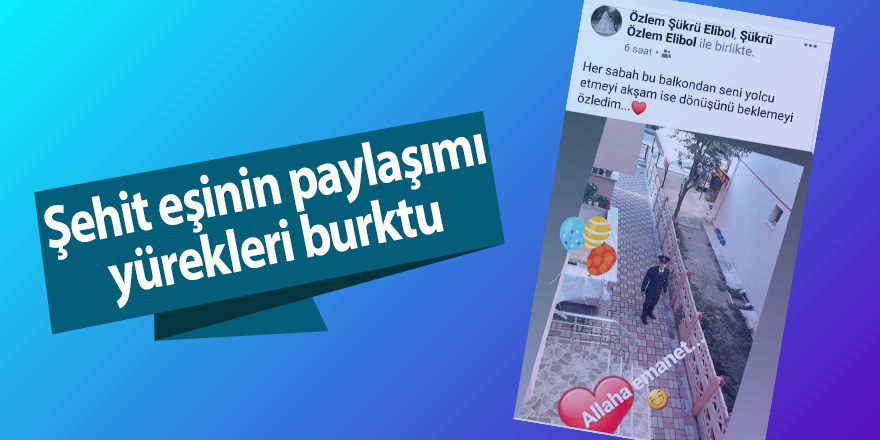 Şehit eşinden hüzünlü paylaşım