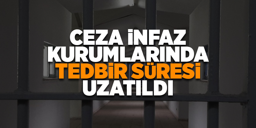 Adalet Bakanlığı, ceza infaz kurumlarında Covid-19'a karşı alınan tedbirleri iki hafta uzattı