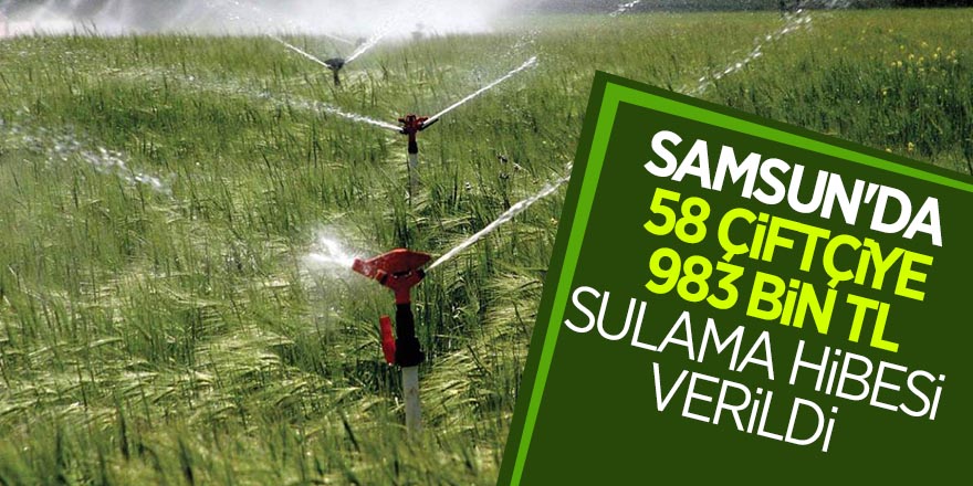 Samsun'da 58 çiftçiye 983 bin TL sulama hibesi verildi 