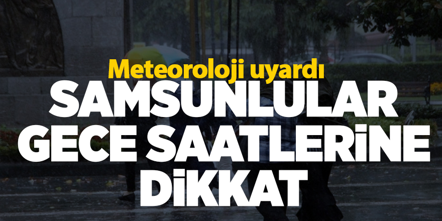 Samsunlular gece saatlerine dikkat