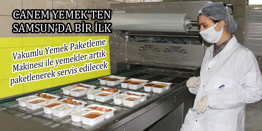 Canem Yemek’ten Samsun’da bir ilk: Vakumlu Yemek Paketleme Makinesi