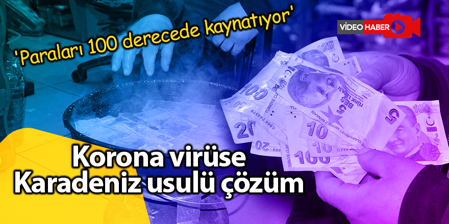 Korona virüse Karadeniz usulü çözüm