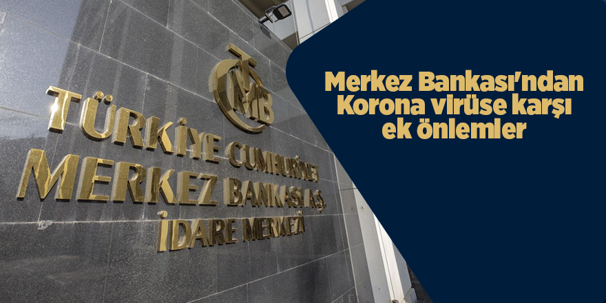 Merkez Bankası'ndan Korona virüse karşı ek önlemler