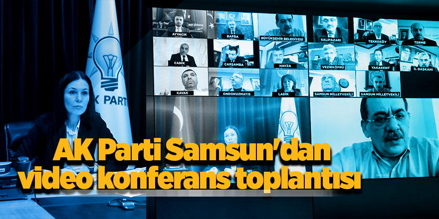 AK Parti Samsun'dan video konferans toplantısı 