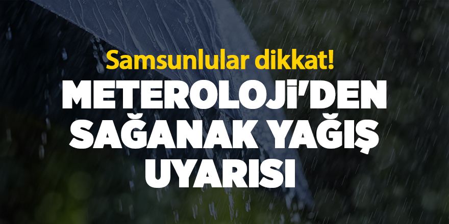 Meteoroloji'den sağanak yağış uyarısı