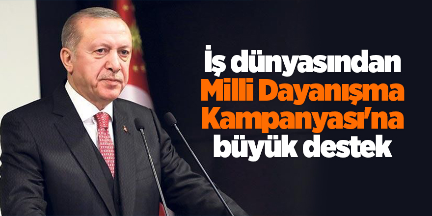 İş dünyasından Milli Dayanışma Kampanyası'na büyük destek