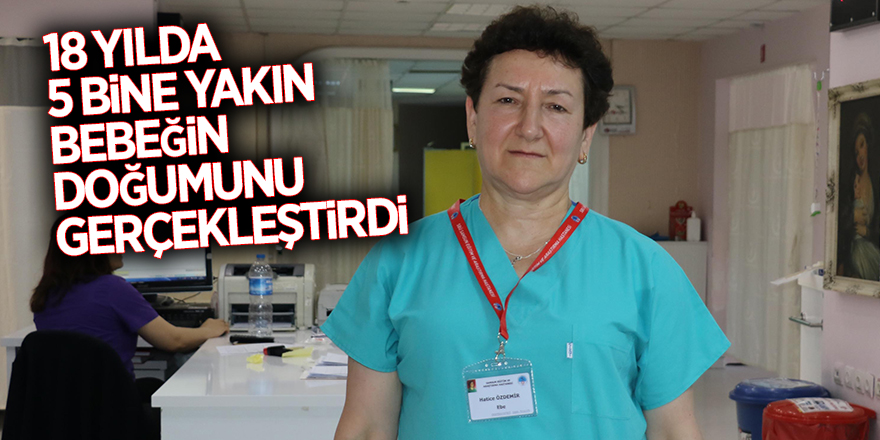 18 yılda 5 bine yakın bebeğin doğumunu gerçekleştirdi