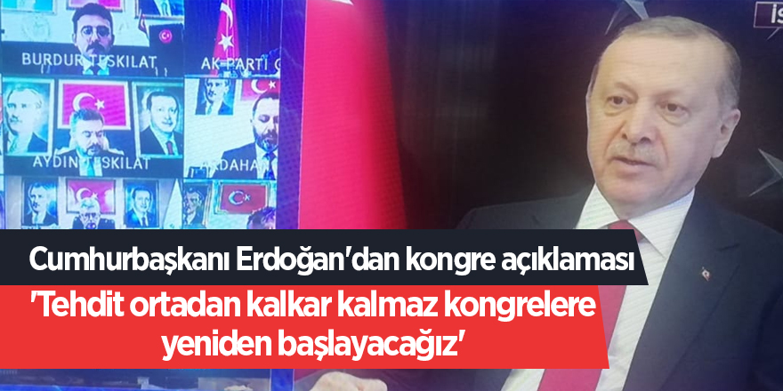 Cumhurbaşkanı Erdoğan'dan kongre açıklaması