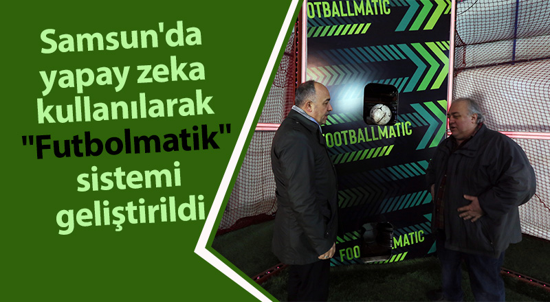 Samsun'da yapay zeka kullanılarak "Futbolmatik" sistemi geliştirildi