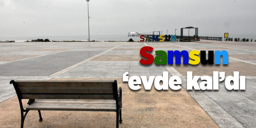 Samsun evde kaldı