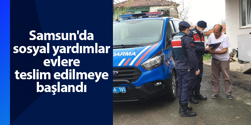 Samsun'da sosyal yardımlar evlere teslim edilmeye başlandı