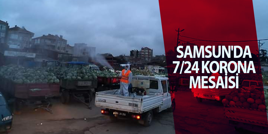 Samsun'da 7/24 Korona mesaisi