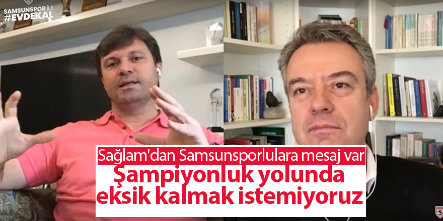 Sağlam'dan Samsunsporlulara mesaj var