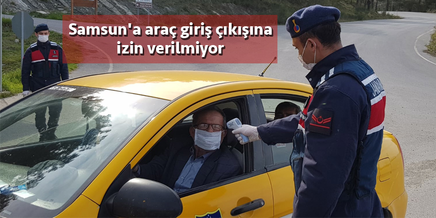 Samsun'a araç giriş çıkışına izin verilmiyor