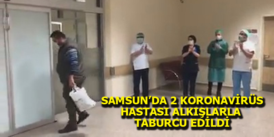 Samsun'da koronavirüs tedavisi biten 2 hasta alkışlarla taburcu edildi