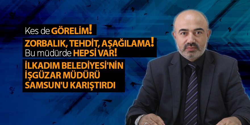 İlkadım Belediyesi Kültür Müdürü'nden 'Zorbalık' Dersleri