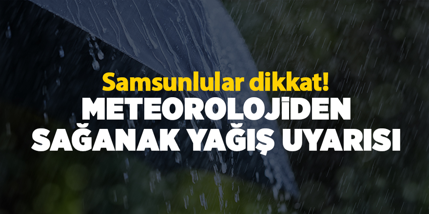 Meteorolojiden sağanak yağış uyarısı