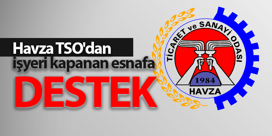 Havza TSO'dan işyeri kapanan esnafa destek