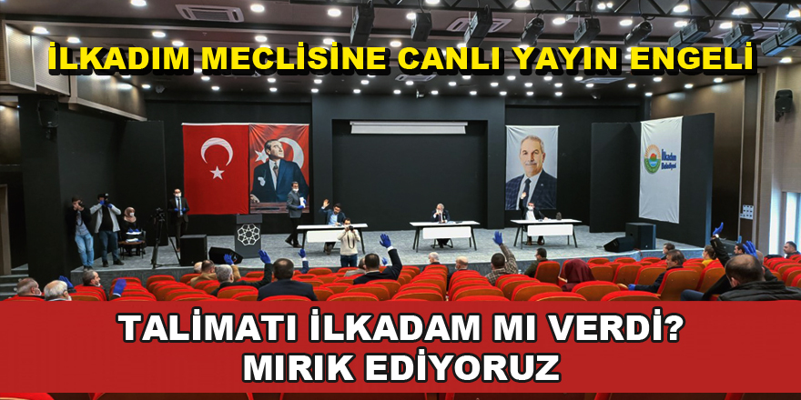 İlkadım’da sıkıntılı meclise canlı yayın engeli