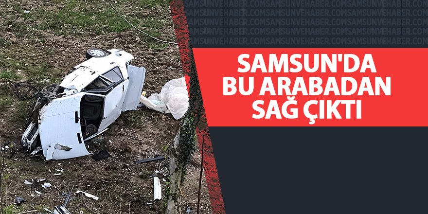 Samsun'da bu arabadan sağ çıktı