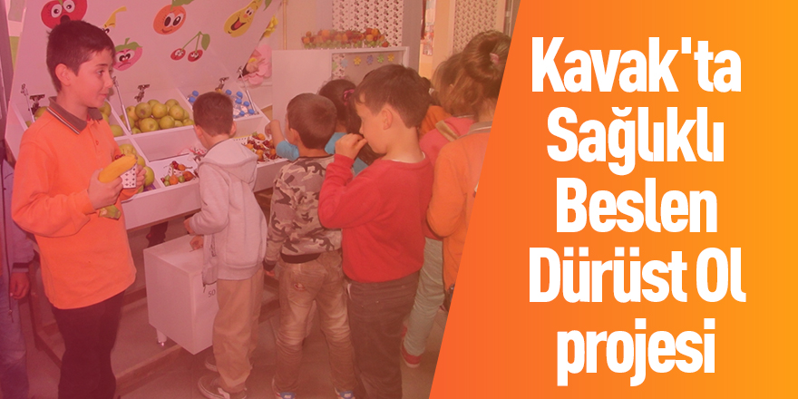 Kavak'ta "Sağlıklı Beslen Dürüst Ol" projesi