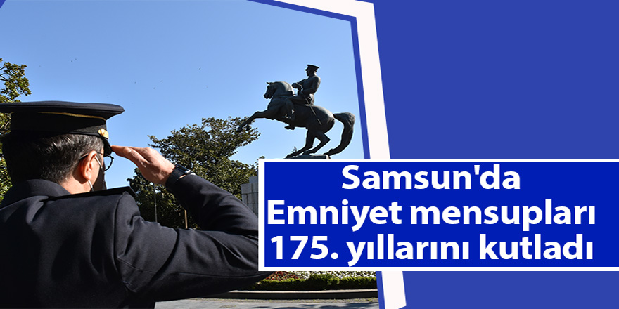 Samsun'da Emniyet mensupları 175. yıllarını kutladı