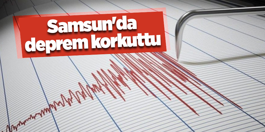 Ordu'daki deprem Samsun'u da salladı