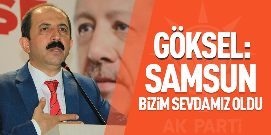 Göksel: "Samsun Bizim Sevdamız Oldu"