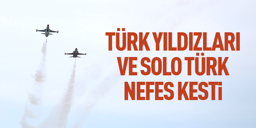 Türk Yıldızları ve Solo Türk nefes kesti