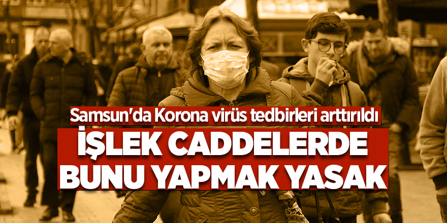 Samsun'da Korona virüs tedbirleri arttırıldı