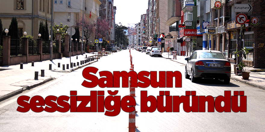 Samsun'da  cadde ve sokaklar boş kaldı