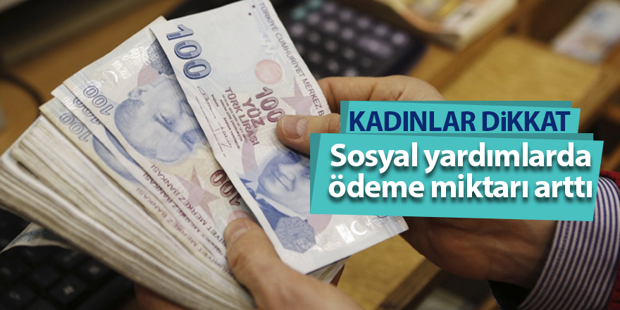 Sosyal yardımlarda ödeme miktarı arttı