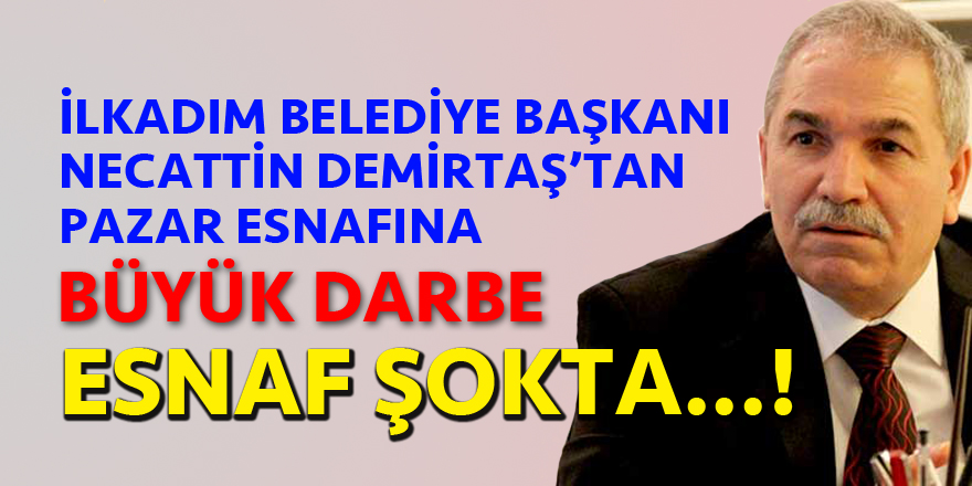 NECATTİN DEMİRTAŞ’TAN PAZARCI ESNAFINA DARBE