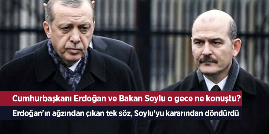 Erdoğan'ın ağzından çıkan tek söz, Soylu'yu kararından döndürdü