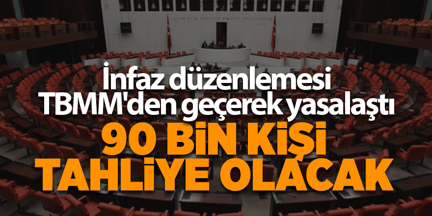 İnfaz düzenlemesi TBMM'den geçerek yasalaştı