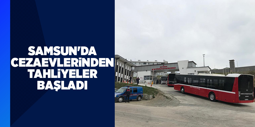 Samsun'da cezaevlerinden tahliyeler başladı