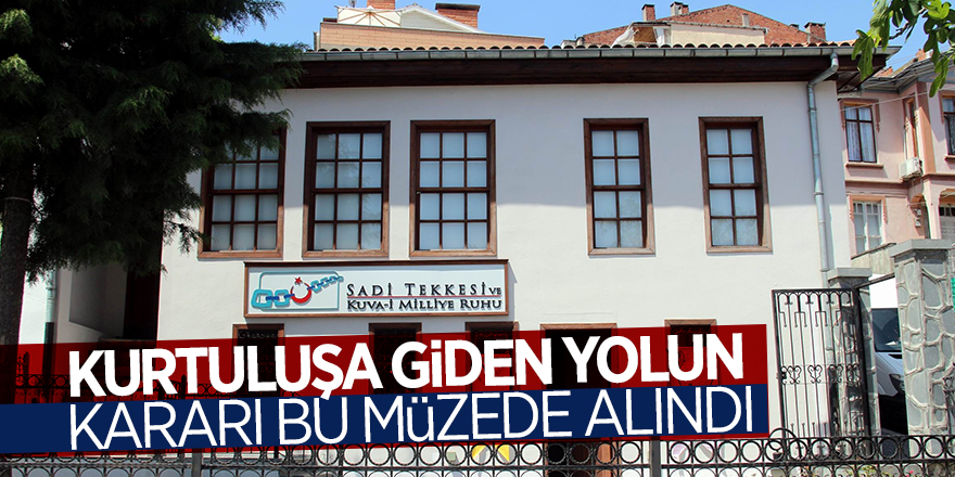 Kurtuluşa giden yolun kararı bu müzede alındı 