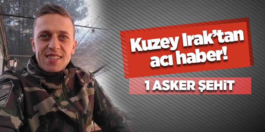 Kuzey Irak’tan acı haber! 1 asker şehit