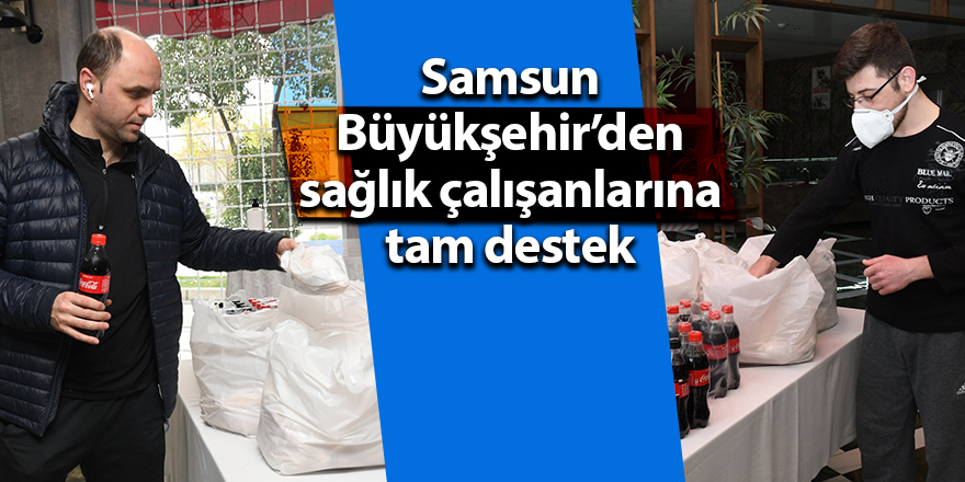 Samsun Büyükşehir’den sağlık çalışanlarına tam destek