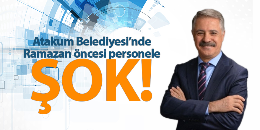 Atakum Belediyesi’nde Ramazan öncesi personele şok!