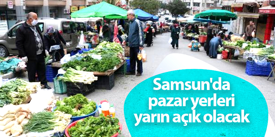 Samsunlular sokağa çıkma yasağı öncesi pazar alışverişleri yapabilecek