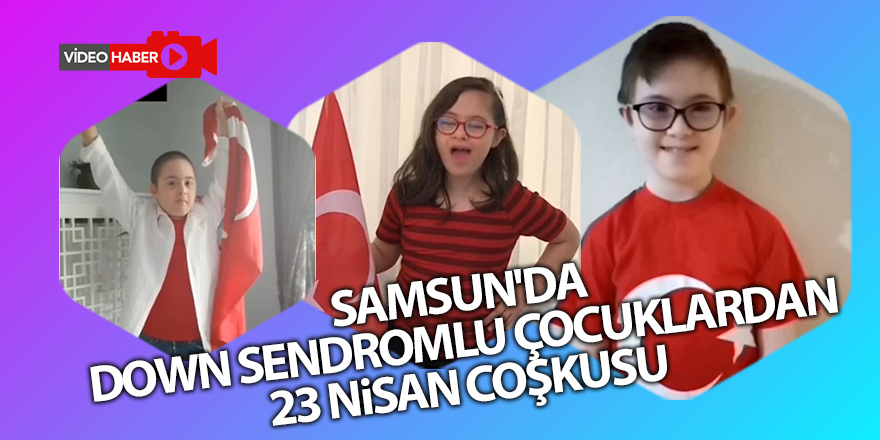 Samsun'da down sendromlu çocuklardan 23 Nisan coşkusu